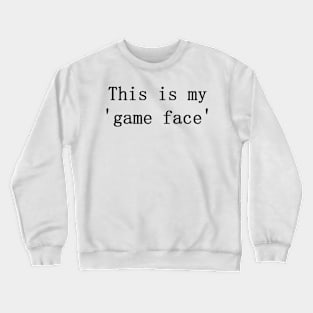 Game Face Crewneck Sweatshirt